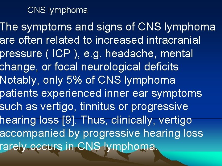 CNS lymphoma The symptoms and signs of CNS lymphoma are often related to increased