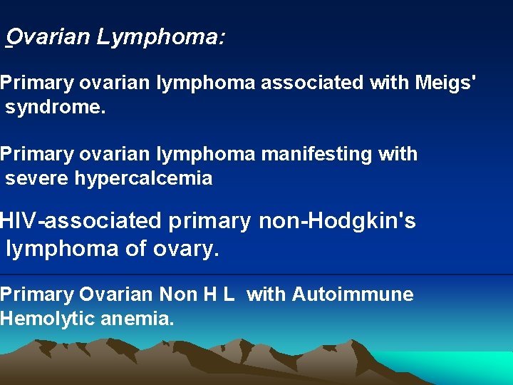 Ovarian Lymphoma: Primary ovarian lymphoma associated with Meigs' syndrome. Primary ovarian lymphoma manifesting with