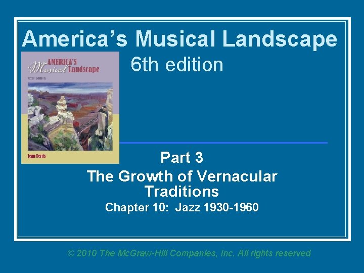 America’s Musical Landscape 6 th edition Part 3 The Growth of Vernacular Traditions Chapter