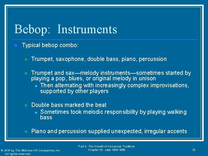 Bebop: Instruments n Typical bebop combo: n Trumpet, saxophone, double bass, piano, percussion n
