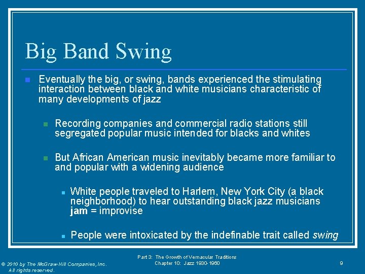 Big Band Swing n Eventually the big, or swing, bands experienced the stimulating interaction