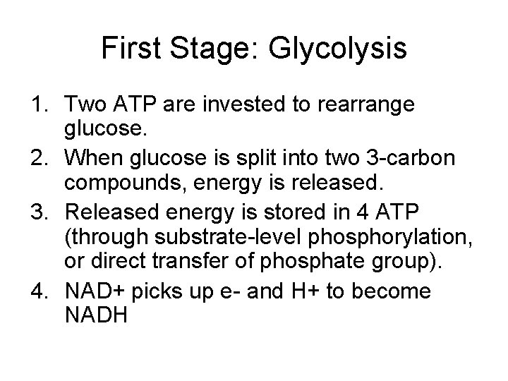 First Stage: Glycolysis 1. Two ATP are invested to rearrange glucose. 2. When glucose