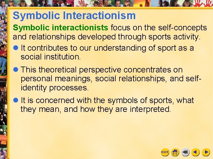Symbolic Interactionism Symbolic interactionists focus on the self-concepts and relationships developed through sports activity.