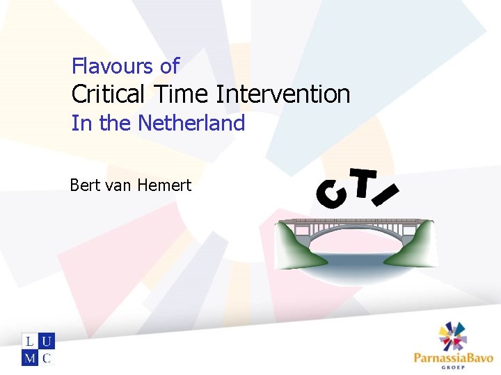 Flavours of Critical Time Intervention In the Netherland Bert van Hemert 