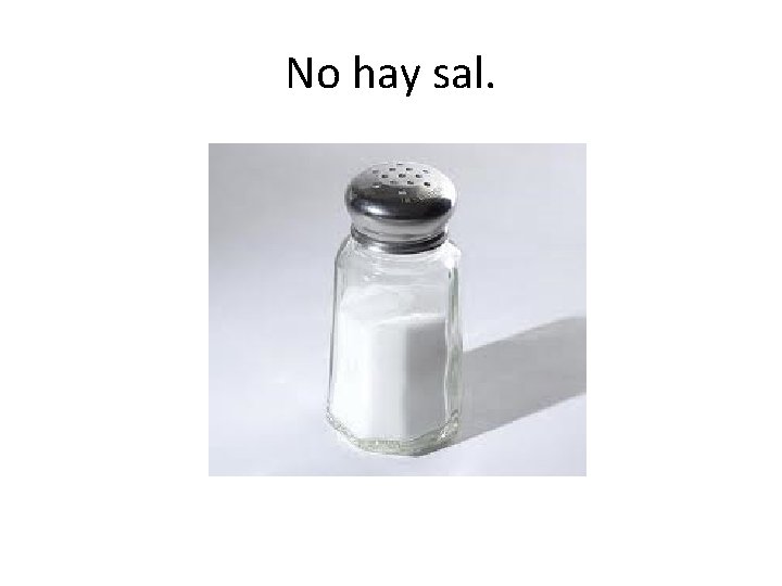 No hay sal. 