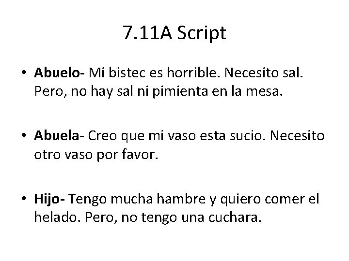 7. 11 A Script • Abuelo- Mi bistec es horrible. Necesito sal. Pero, no