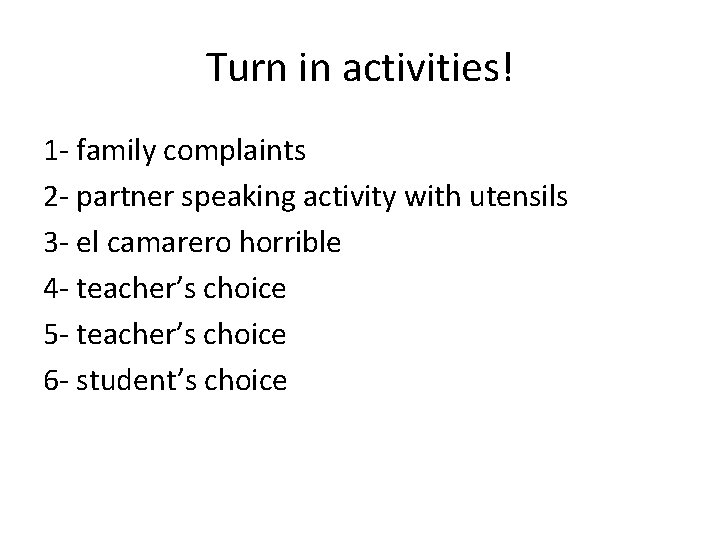 Turn in activities! 1 - family complaints 2 - partner speaking activity with utensils