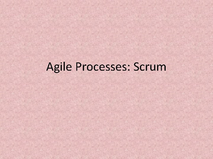 Agile Processes: Scrum 