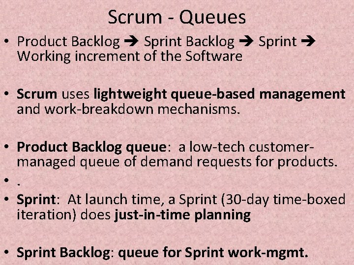 Scrum - Queues • Product Backlog Sprint Working increment of the Software • Scrum