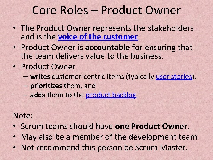 Core Roles – Product Owner • The Product Owner represents the stakeholders and is