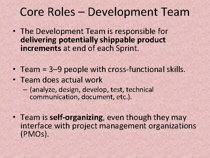 Core Roles – Development Team • The Development Team is responsible for delivering potentially