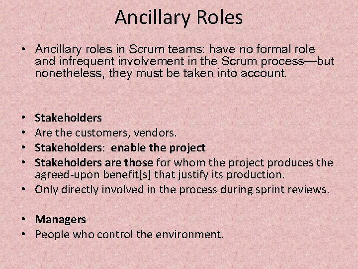 Ancillary Roles • Ancillary roles in Scrum teams: have no formal role and infrequent