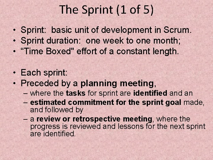 The Sprint (1 of 5) • Sprint: basic unit of development in Scrum. •