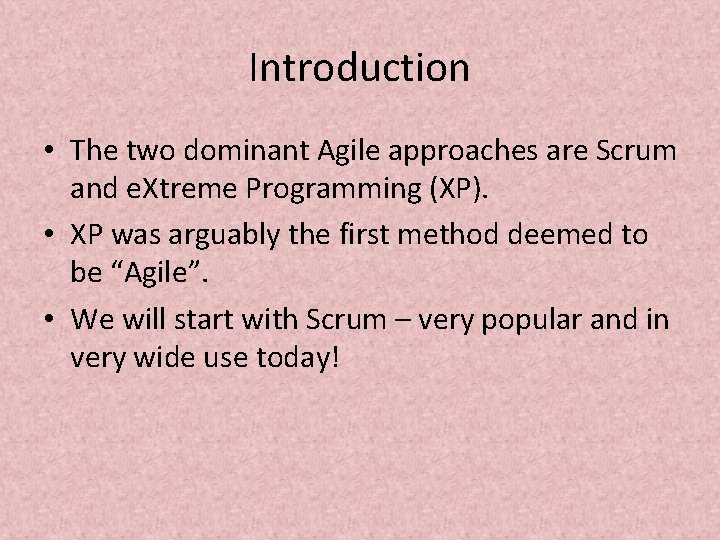 Introduction • The two dominant Agile approaches are Scrum and e. Xtreme Programming (XP).