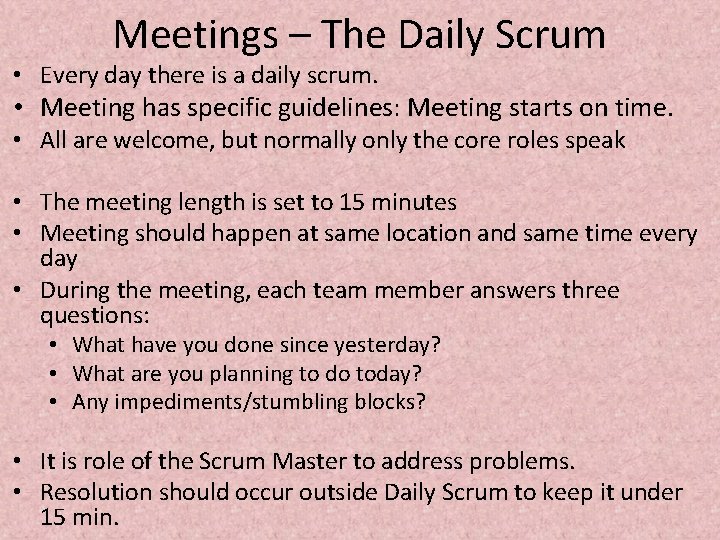 Meetings – The Daily Scrum • Every day there is a daily scrum. •
