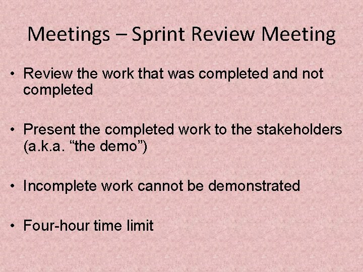 Meetings – Sprint Review Meeting • Review the work that was completed and not