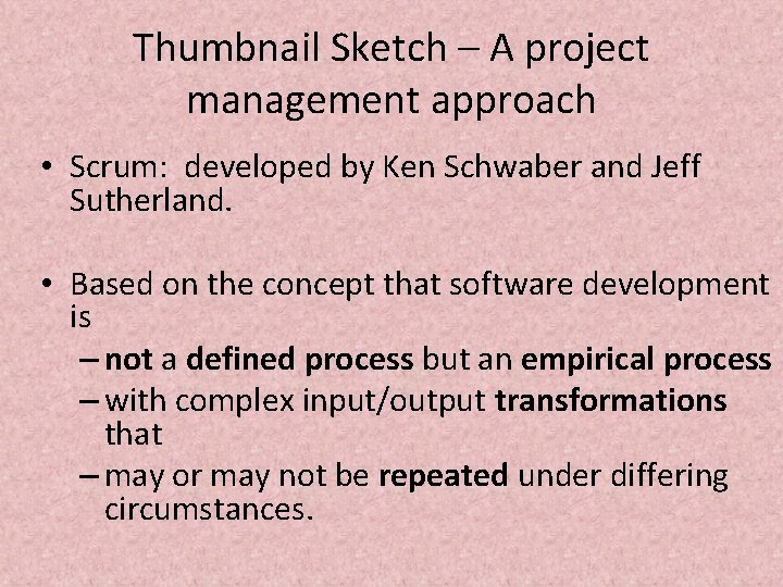 Thumbnail Sketch – A project management approach • Scrum: developed by Ken Schwaber and