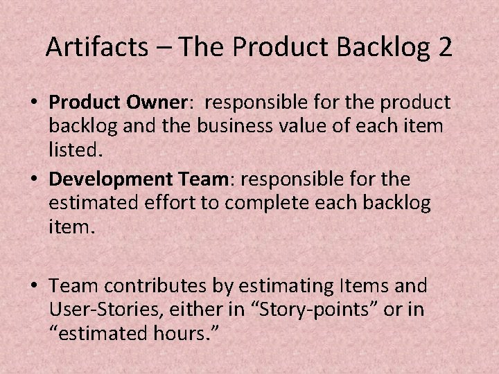 Artifacts – The Product Backlog 2 • Product Owner: responsible for the product backlog