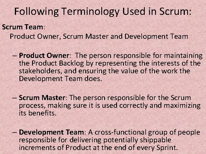 Following Terminology Used in Scrum: Scrum Team: Product Owner, Scrum Master and Development Team
