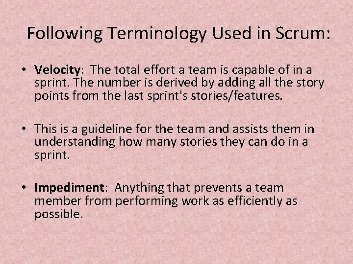  Following Terminology Used in Scrum: • Velocity: The total effort a team is