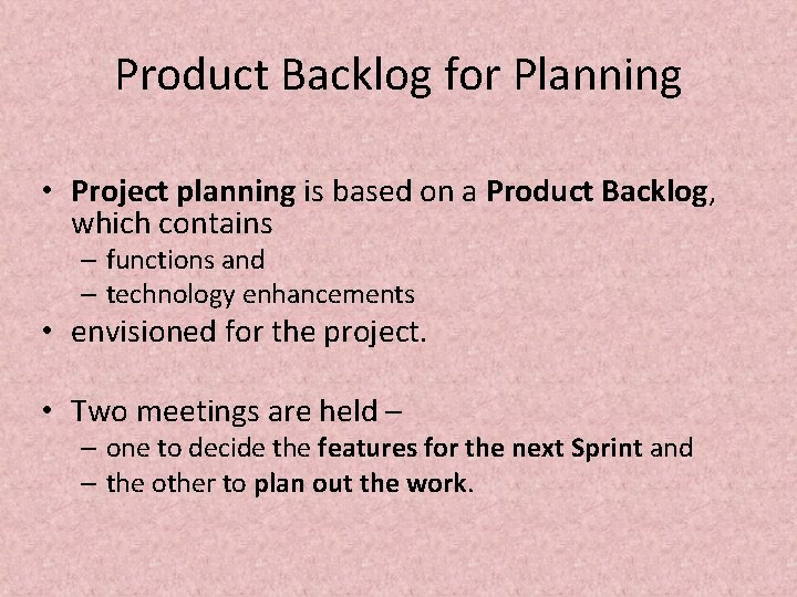 Product Backlog for Planning • Project planning is based on a Product Backlog, which