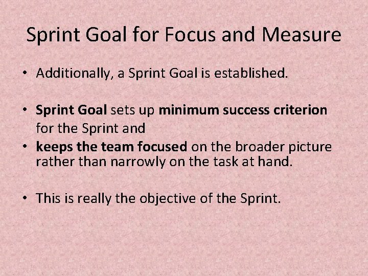 Sprint Goal for Focus and Measure • Additionally, a Sprint Goal is established. •