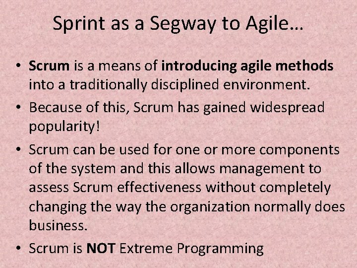 Sprint as a Segway to Agile… • Scrum is a means of introducing agile