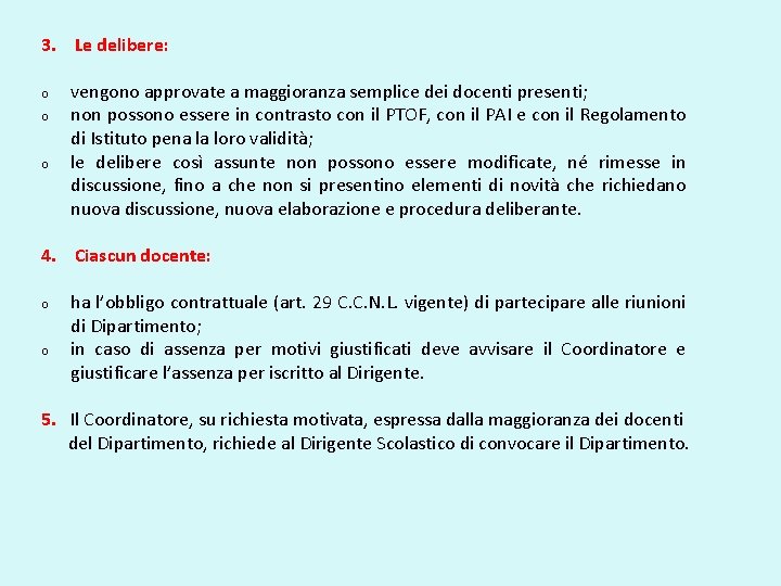 3. Le delibere: o o o vengono approvate a maggioranza semplice dei docenti presenti;