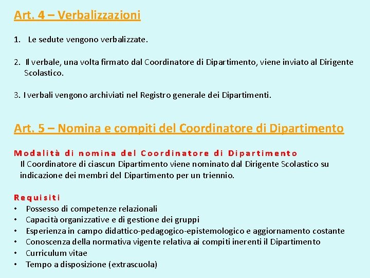 Art. 4 – Verbalizzazioni 1. Le sedute vengono verbalizzate. 2. Il verbale, una volta