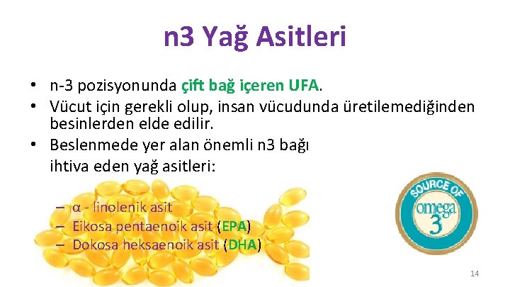 n 3 Yağ Asitleri • n-3 pozisyonunda çift bağ içeren UFA. • Vücut için