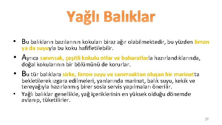 Yağlı Balıklar • Bu balıkların bazılarının kokuları biraz ağır olabilmektedir, bu yüzden limon ya