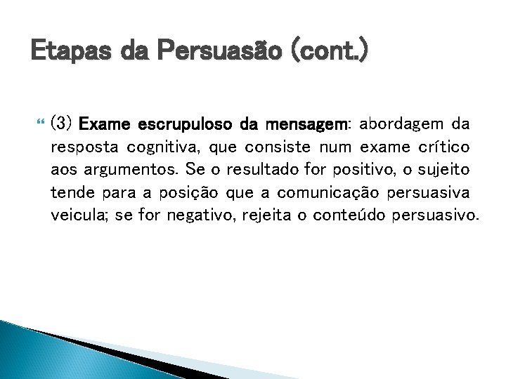 Etapas da Persuasão (cont. ) (3) Exame escrupuloso da mensagem: abordagem da resposta cognitiva,