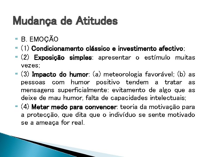 Mudança de Atitudes B. EMOÇÃO (1) Condicionamento clássico e investimento afectivo; (2) Exposição simples: