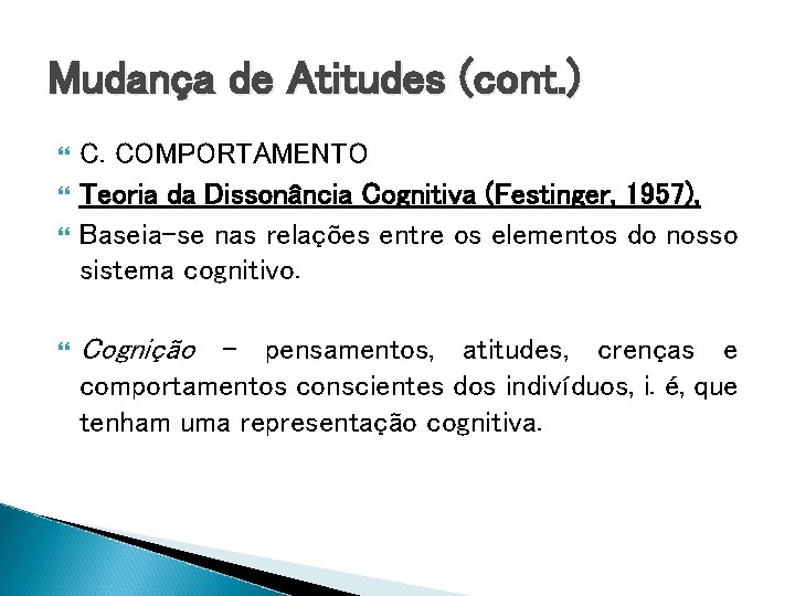 Mudança de Atitudes (cont. ) C. COMPORTAMENTO Teoria da Dissonância Cognitiva (Festinger, 1957), Baseia-se