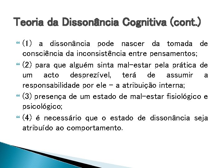 Teoria da Dissonância Cognitiva (cont. ) (1) a dissonância pode nascer da tomada de