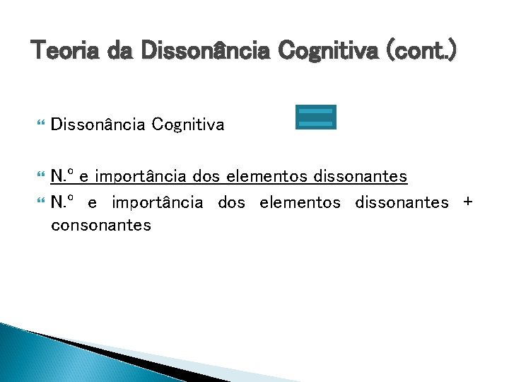 Teoria da Dissonância Cognitiva (cont. ) Dissonância Cognitiva N. º e importância dos elementos