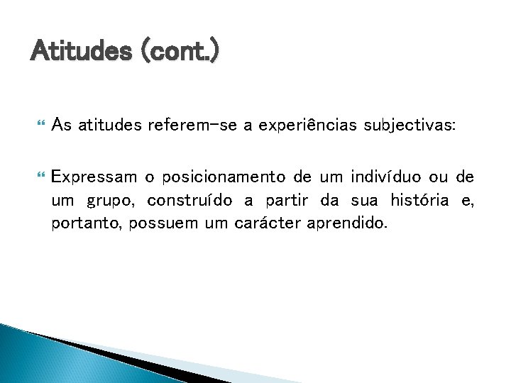 Atitudes (cont. ) As atitudes referem-se a experiências subjectivas: Expressam o posicionamento de um