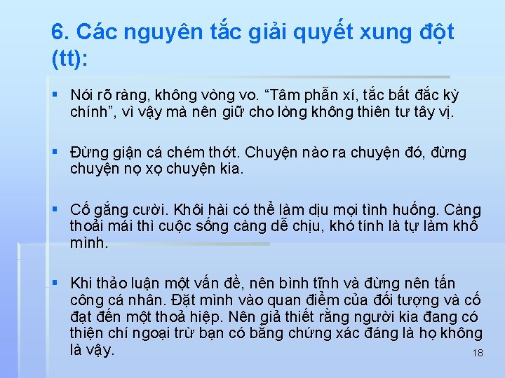 6. Các nguyên tắc giải quyết xung đột (tt): § Nói rõ ràng, không