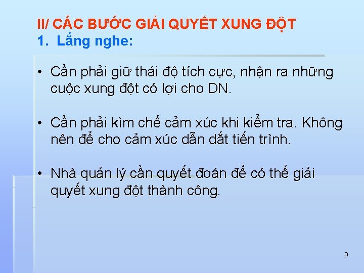 II/ CÁC BƯỚC GIẢI QUYẾT XUNG ĐỘT 1. Lắng nghe: • Cần phải giữ