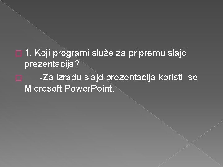 � 1. Koji programi služe za pripremu slajd prezentacija? � -Za izradu slajd prezentacija