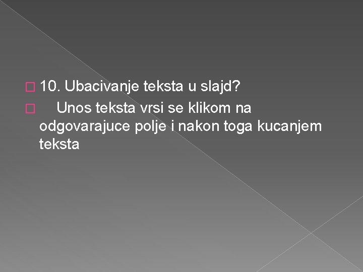 � 10. Ubacivanje teksta u slajd? � Unos teksta vrsi se klikom na odgovarajuce