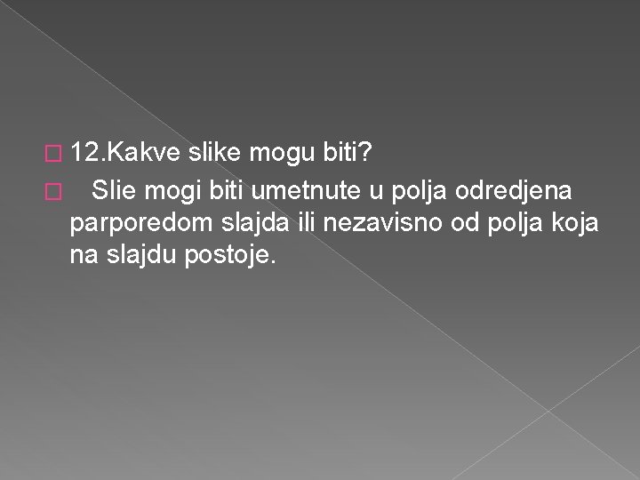 � 12. Kakve slike mogu biti? � Slie mogi biti umetnute u polja odredjena