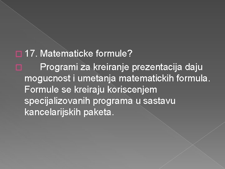 � 17. Matematicke formule? � Programi za kreiranje prezentacija daju mogucnost i umetanja matematickih