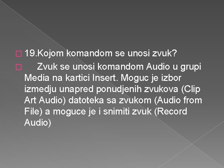 � 19. Kojom komandom se unosi zvuk? � Zvuk se unosi komandom Audio u