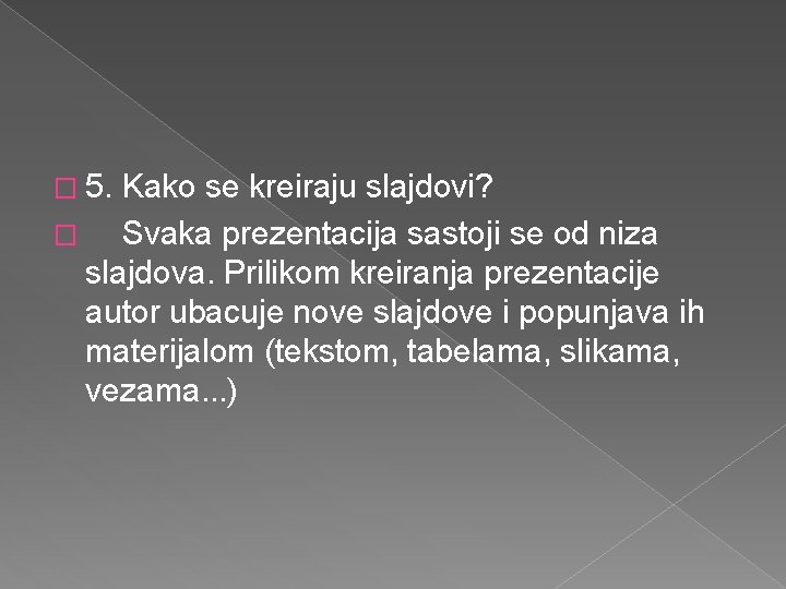 � 5. Kako se kreiraju slajdovi? � Svaka prezentacija sastoji se od niza slajdova.