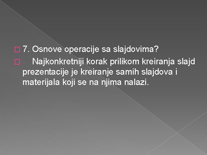 � 7. Osnove operacije sa slajdovima? � Najkonkretniji korak prilikom kreiranja slajd prezentacije je