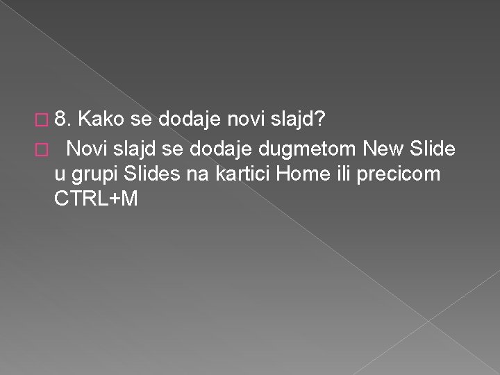 � 8. Kako se dodaje novi slajd? � Novi slajd se dodaje dugmetom New