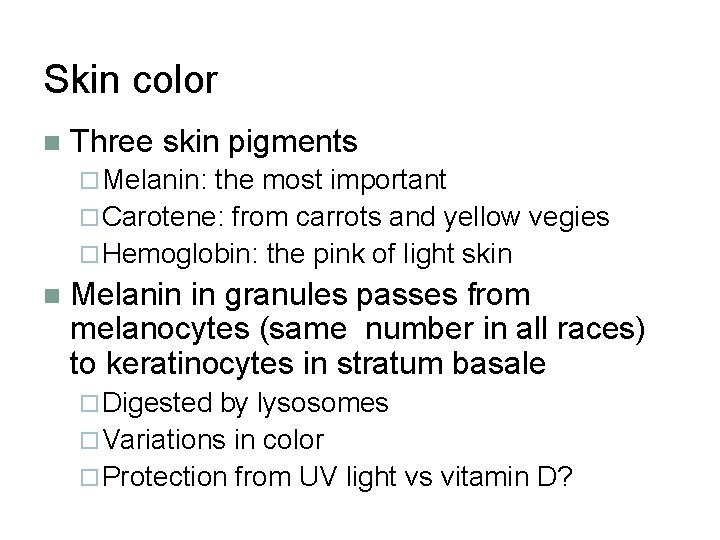 Skin color n Three skin pigments ¨ Melanin: the most important ¨ Carotene: from