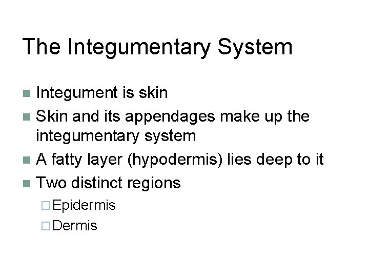 The Integumentary System Integument is skin n Skin and its appendages make up the