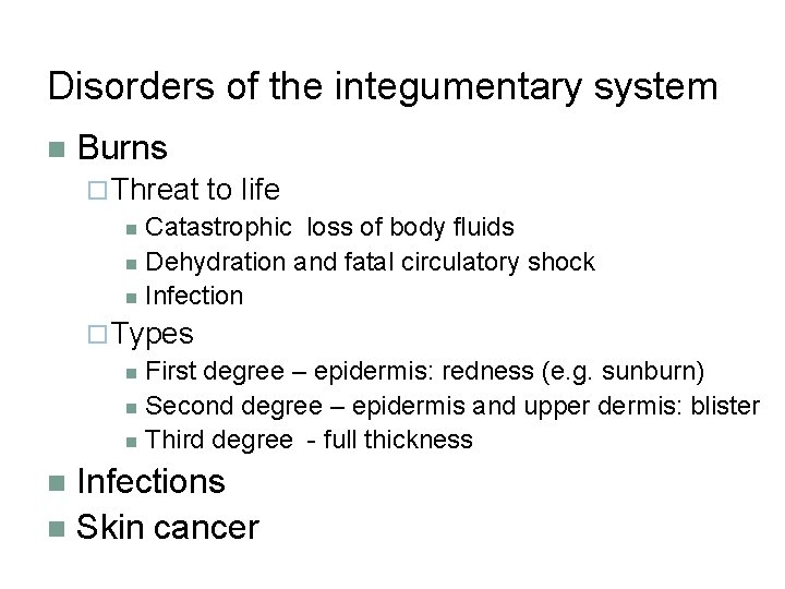 Disorders of the integumentary system n Burns ¨ Threat to life n Catastrophic loss